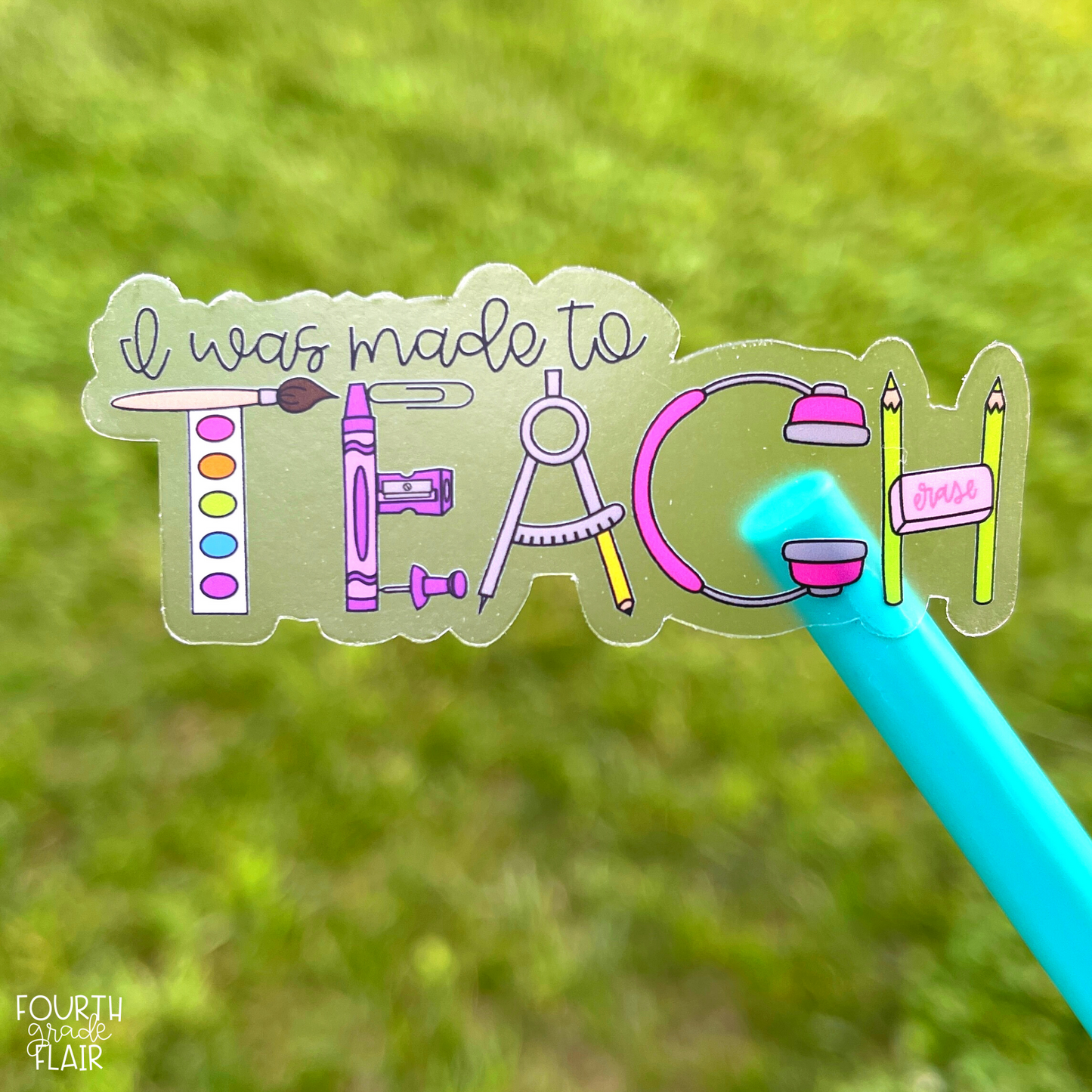 I Was Made to Teach CLEAR Sticker