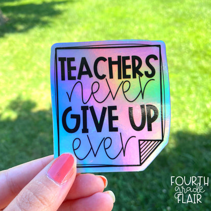 Teachers NEVER Give Up Holographic Sticker
