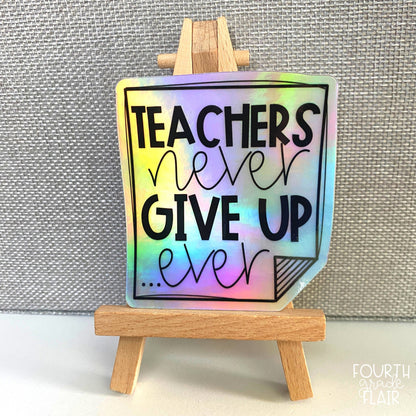 Teachers NEVER Give Up Holographic Sticker